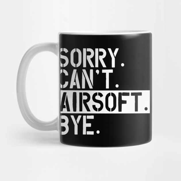 Airsoft - sorry. Can't. Airsoft. Bye w by KC Happy Shop